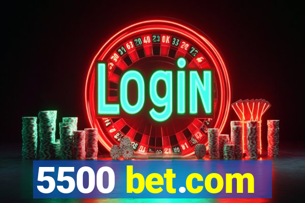 5500 bet.com